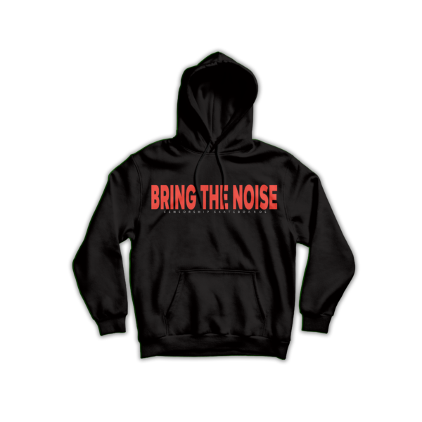CENSORSHIP BRING THE NOISE HOODY